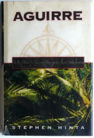 Aguirre: The Re-creation of a Sixteenth-Century Journey Across South America